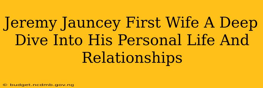 Jeremy Jauncey First Wife A Deep Dive Into His Personal Life And Relationships
