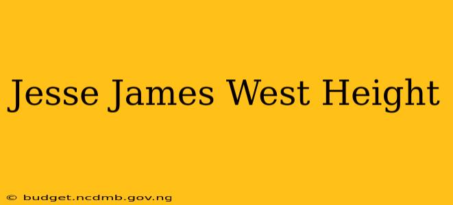 Jesse James West Height