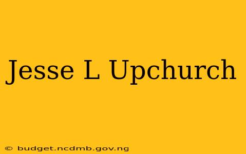 Jesse L Upchurch