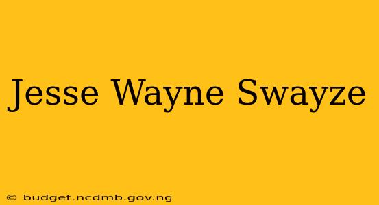 Jesse Wayne Swayze