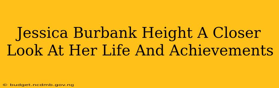 Jessica Burbank Height A Closer Look At Her Life And Achievements
