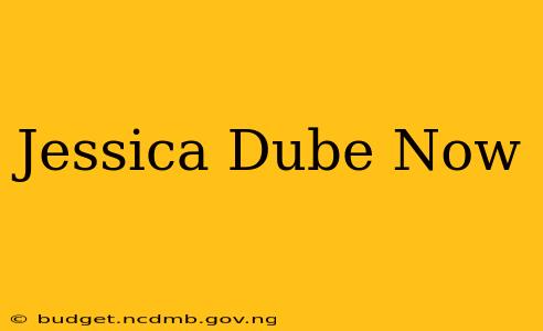 Jessica Dube Now