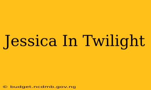 Jessica In Twilight