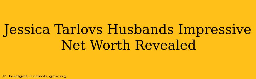 Jessica Tarlovs Husbands Impressive Net Worth Revealed