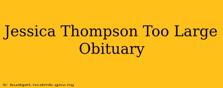 Jessica Thompson Too Large Obituary
