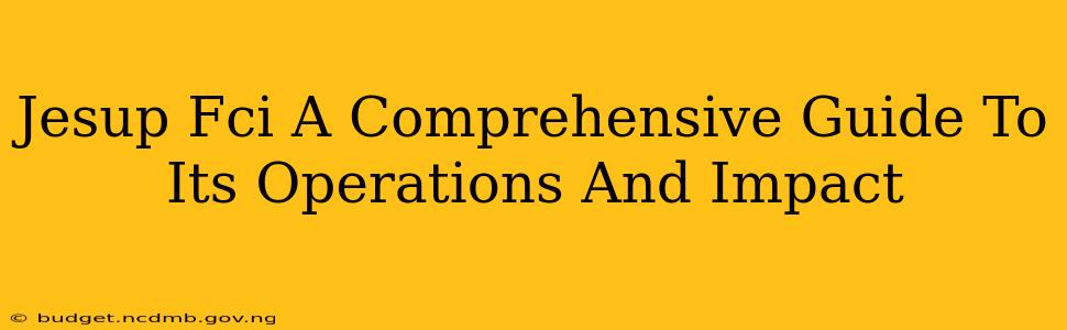 Jesup Fci A Comprehensive Guide To Its Operations And Impact