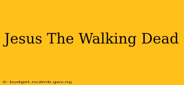 Jesus The Walking Dead