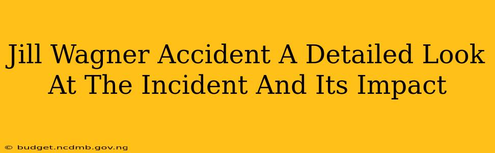 Jill Wagner Accident A Detailed Look At The Incident And Its Impact