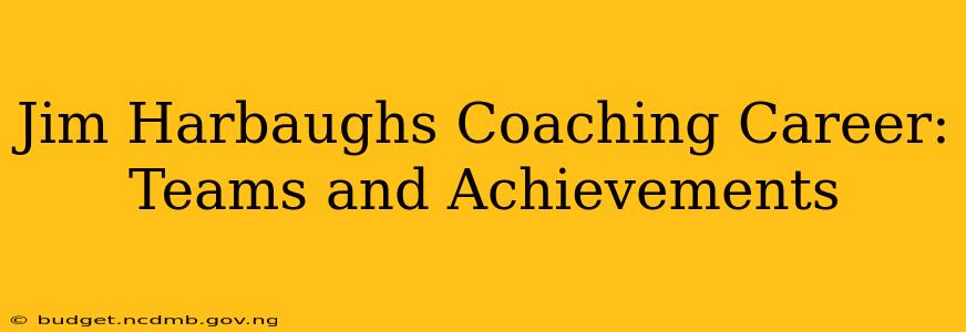 Jim Harbaughs Coaching Career: Teams and Achievements
