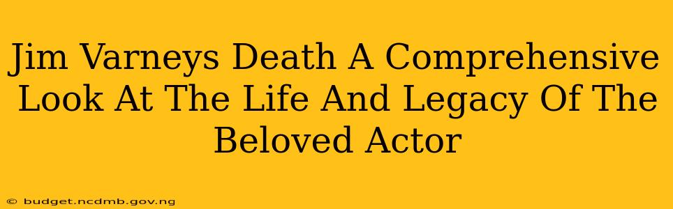 Jim Varneys Death A Comprehensive Look At The Life And Legacy Of The Beloved Actor