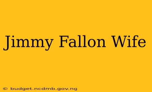 Jimmy Fallon Wife