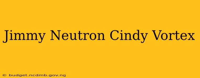 Jimmy Neutron Cindy Vortex