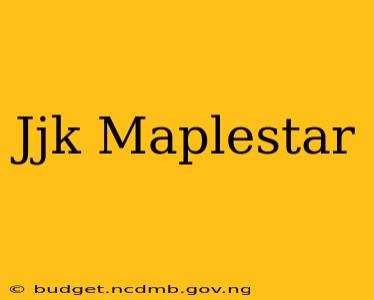 Jjk Maplestar