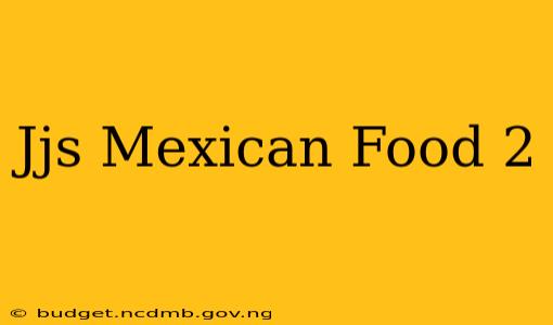 Jjs Mexican Food 2