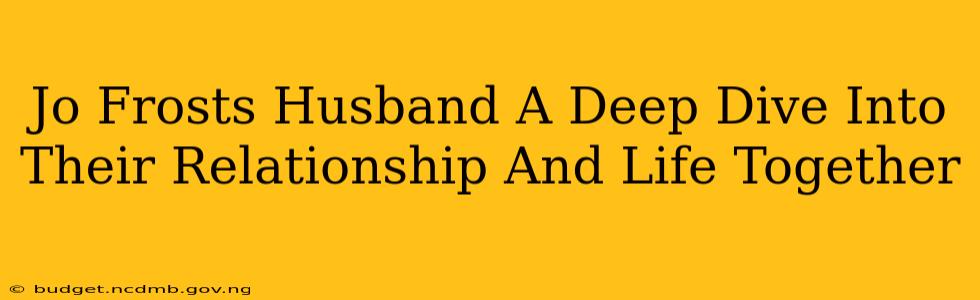 Jo Frosts Husband A Deep Dive Into Their Relationship And Life Together
