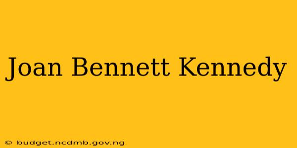 Joan Bennett Kennedy