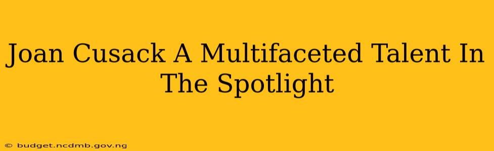 Joan Cusack A Multifaceted Talent In The Spotlight