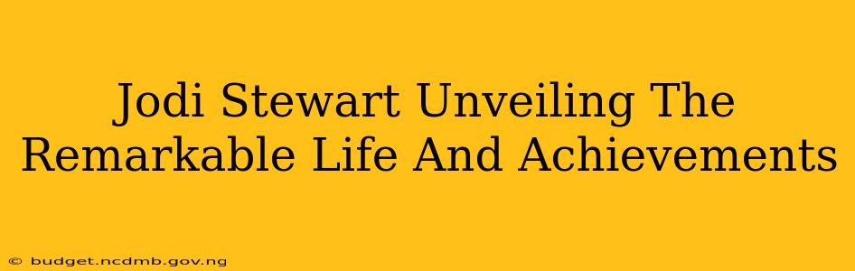 Jodi Stewart Unveiling The Remarkable Life And Achievements