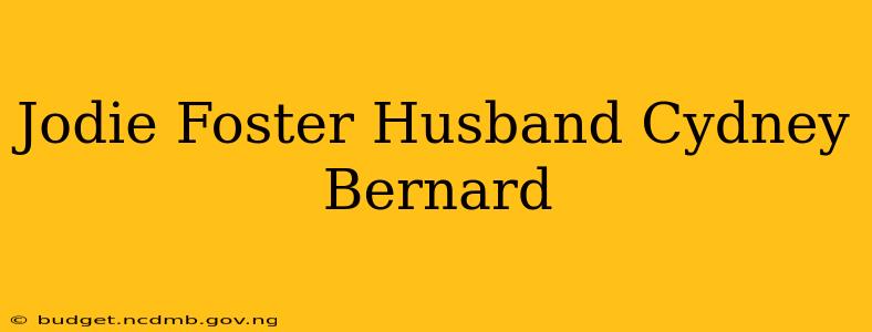 Jodie Foster Husband Cydney Bernard
