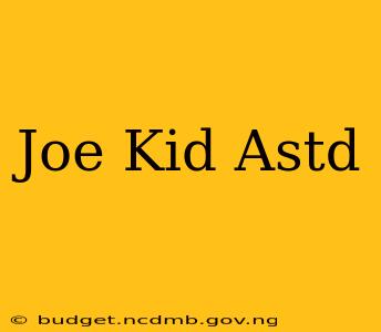 Joe Kid Astd