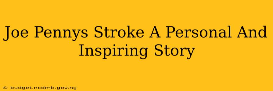Joe Pennys Stroke A Personal And Inspiring Story