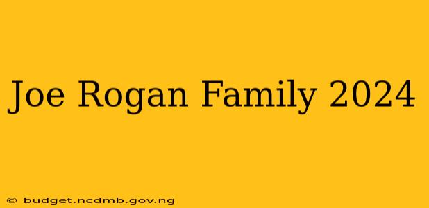 Joe Rogan Family 2024