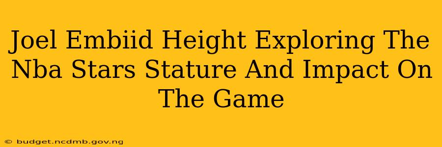 Joel Embiid Height Exploring The Nba Stars Stature And Impact On The Game