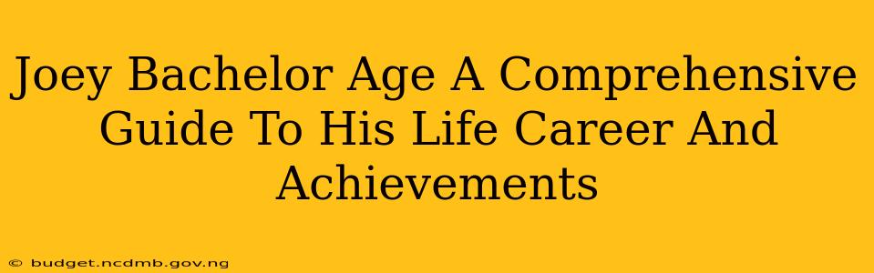 Joey Bachelor Age A Comprehensive Guide To His Life Career And Achievements