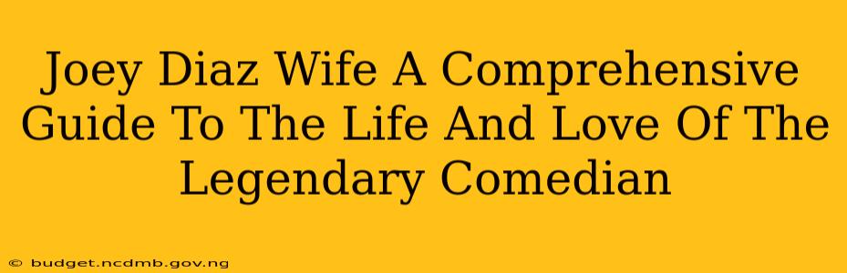 Joey Diaz Wife A Comprehensive Guide To The Life And Love Of The Legendary Comedian