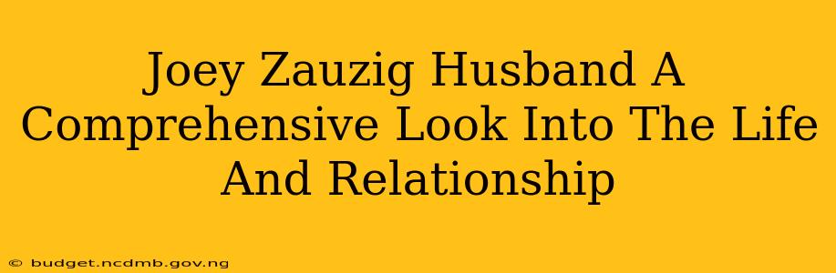 Joey Zauzig Husband A Comprehensive Look Into The Life And Relationship