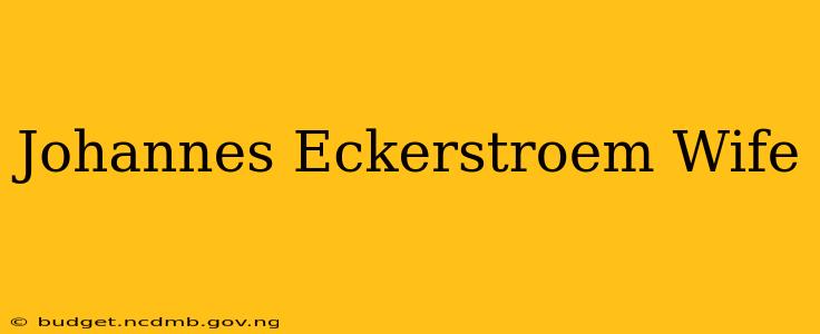 Johannes Eckerstroem Wife