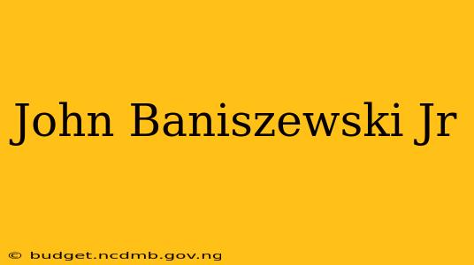 John Baniszewski Jr