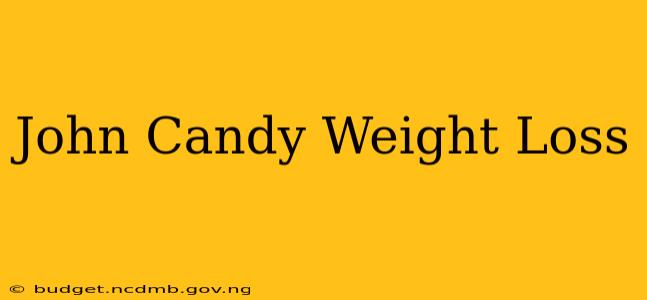 John Candy Weight Loss