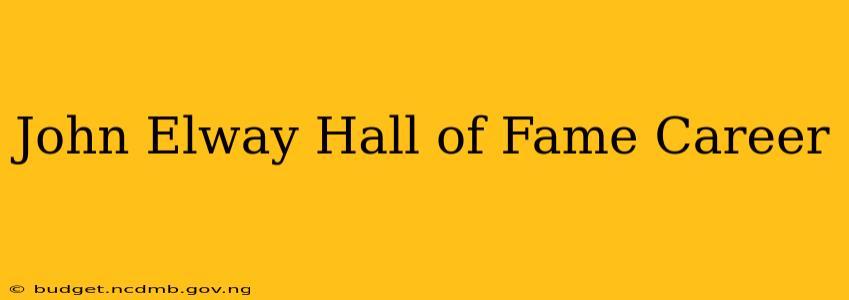 John Elway Hall of Fame Career