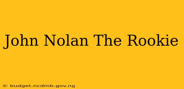 John Nolan The Rookie
