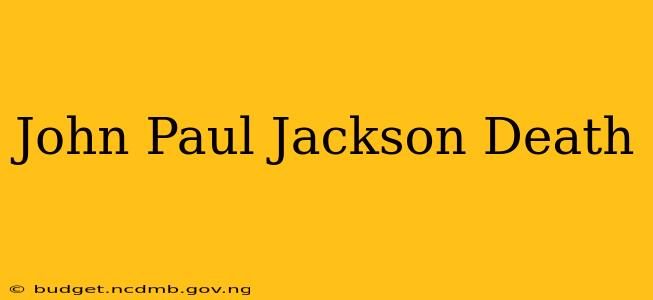 John Paul Jackson Death
