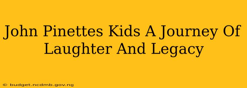 John Pinettes Kids A Journey Of Laughter And Legacy