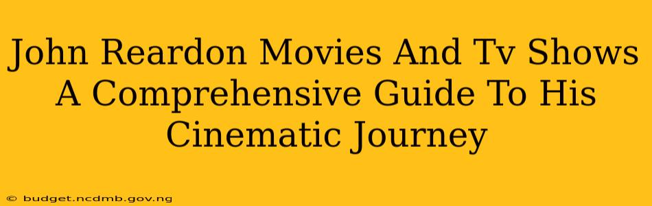 John Reardon Movies And Tv Shows A Comprehensive Guide To His Cinematic Journey