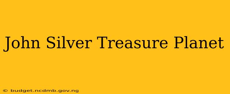 John Silver Treasure Planet