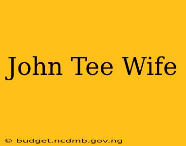 John Tee Wife