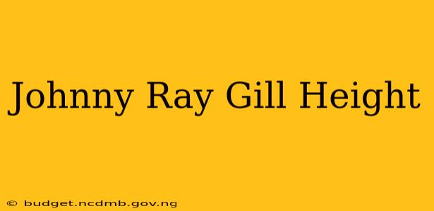 Johnny Ray Gill Height