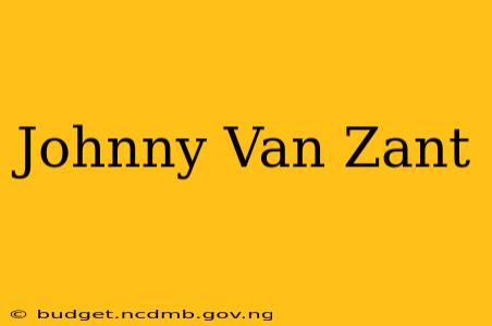 Johnny Van Zant