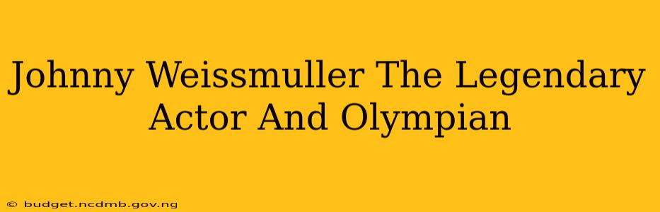 Johnny Weissmuller The Legendary Actor And Olympian