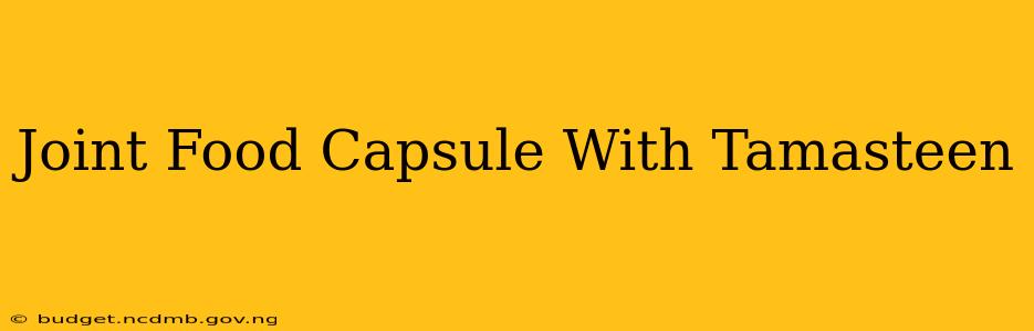 Joint Food Capsule With Tamasteen