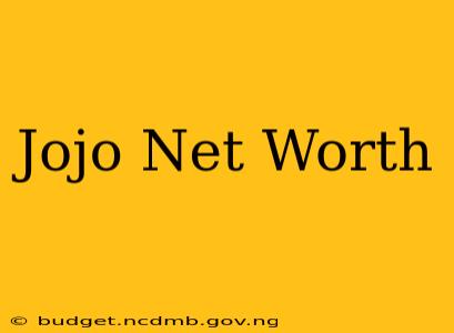 Jojo Net Worth