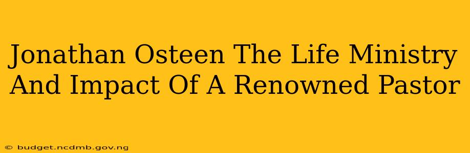 Jonathan Osteen The Life Ministry And Impact Of A Renowned Pastor
