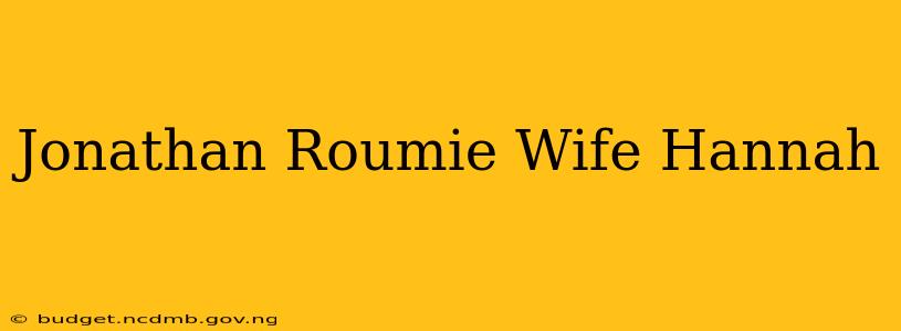 Jonathan Roumie Wife Hannah