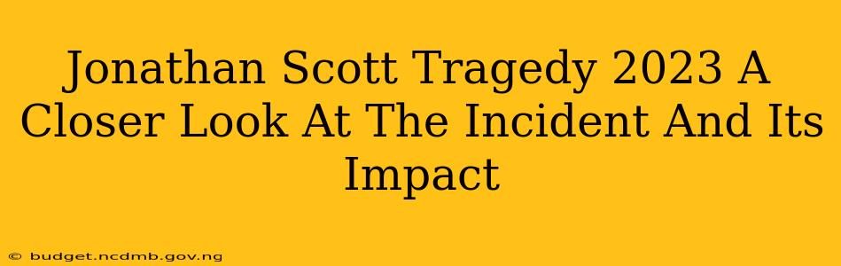 Jonathan Scott Tragedy 2023 A Closer Look At The Incident And Its Impact
