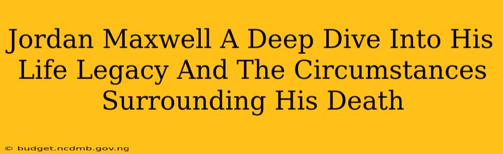 Jordan Maxwell A Deep Dive Into His Life Legacy And The Circumstances Surrounding His Death