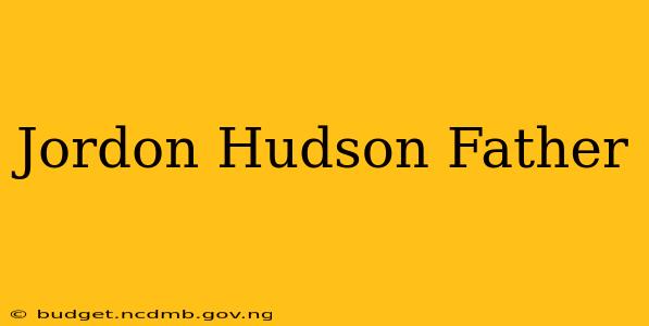 Jordon Hudson Father